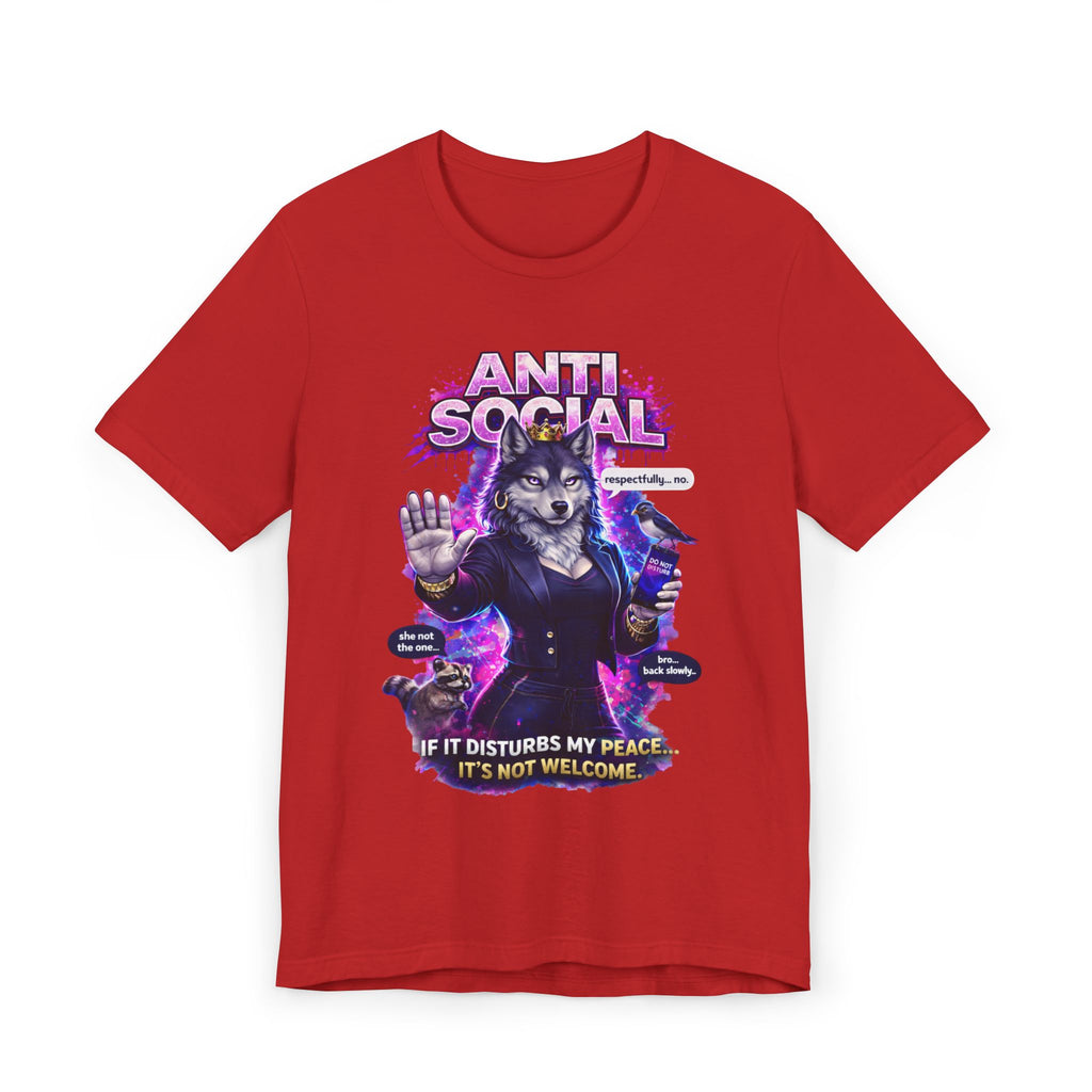 The Anti Social She-Wolf T-Shirt is a red tee with a snarky graphic of a she-wolf in a suit, paw raised. Features text: ANTI SOCIAL, If it disturbs my peace… it’s not welcome, plus witty bubbles: No chat, Respectfully, no, Not today.