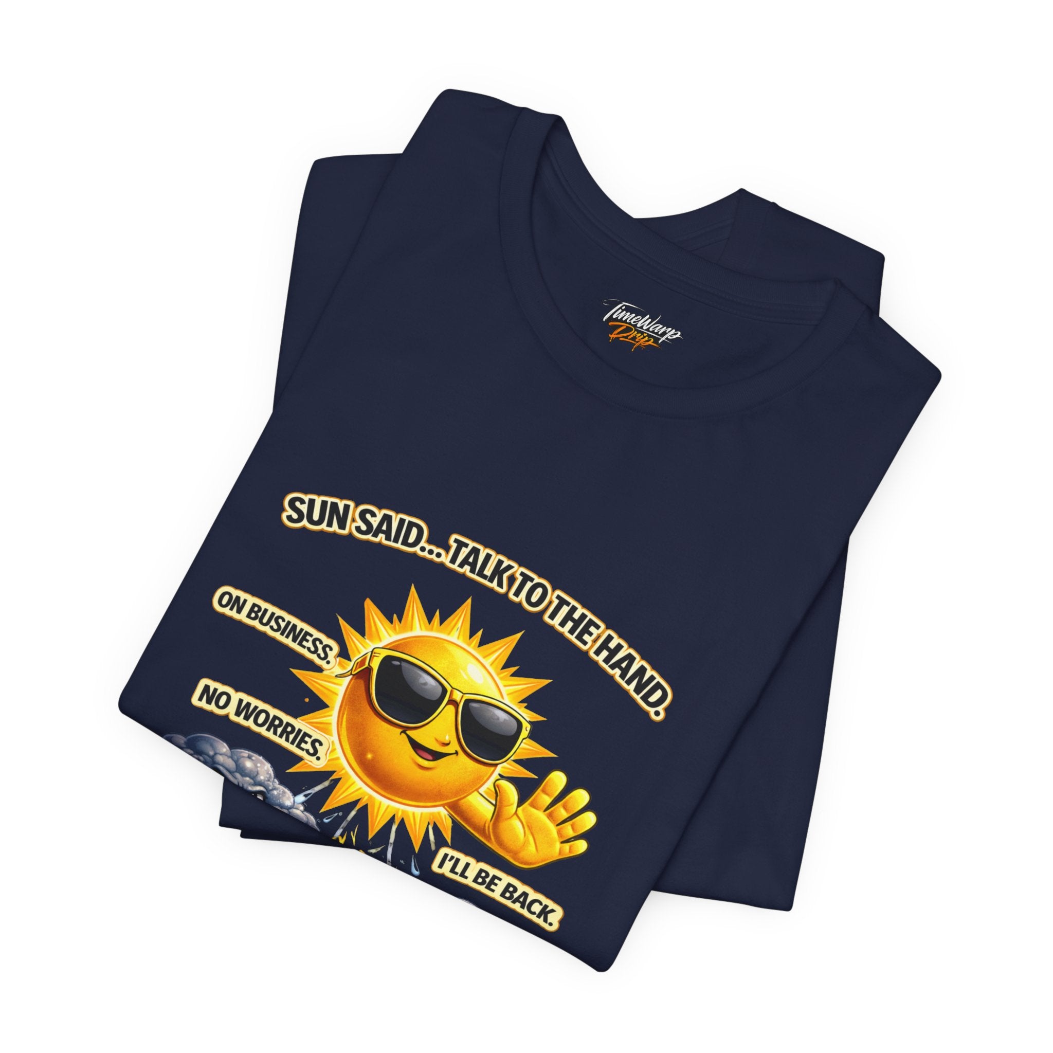The Calm Energy Vibes T-Shirt by TimeWarp Drip features "I Run the Forecast" CEO Energy, with a navy blue lightweight Airlume cotton tee and a cartoon sun in sunglasses saying: SUN SAID...TALK TO THE HAND. ON BUSINESS. NO WORRIES. I’LL BE BACK.