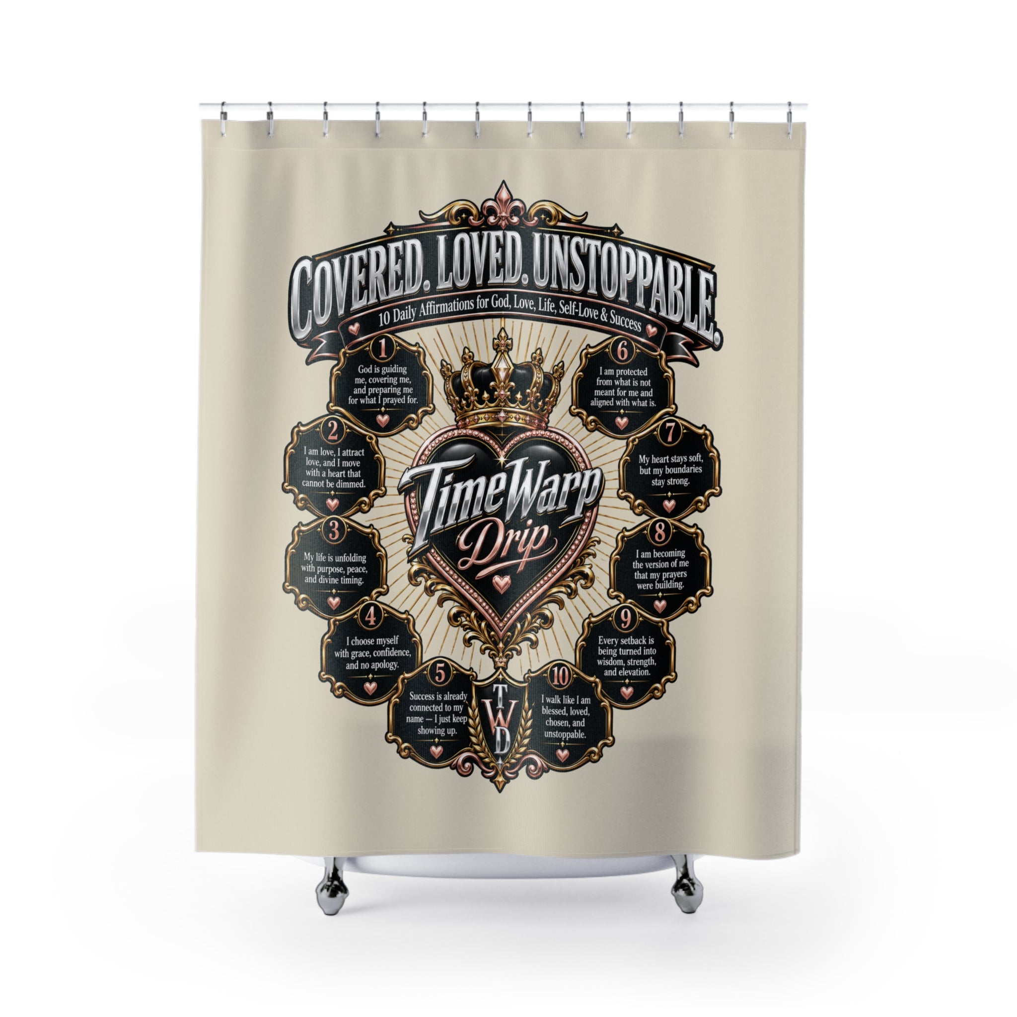 TimeWarp Drip Beige Printify shower curtain—Daily Affirmations in bold crest, street-smart vibes: "Covered. Loved. Unstoppable. streetwear apparel