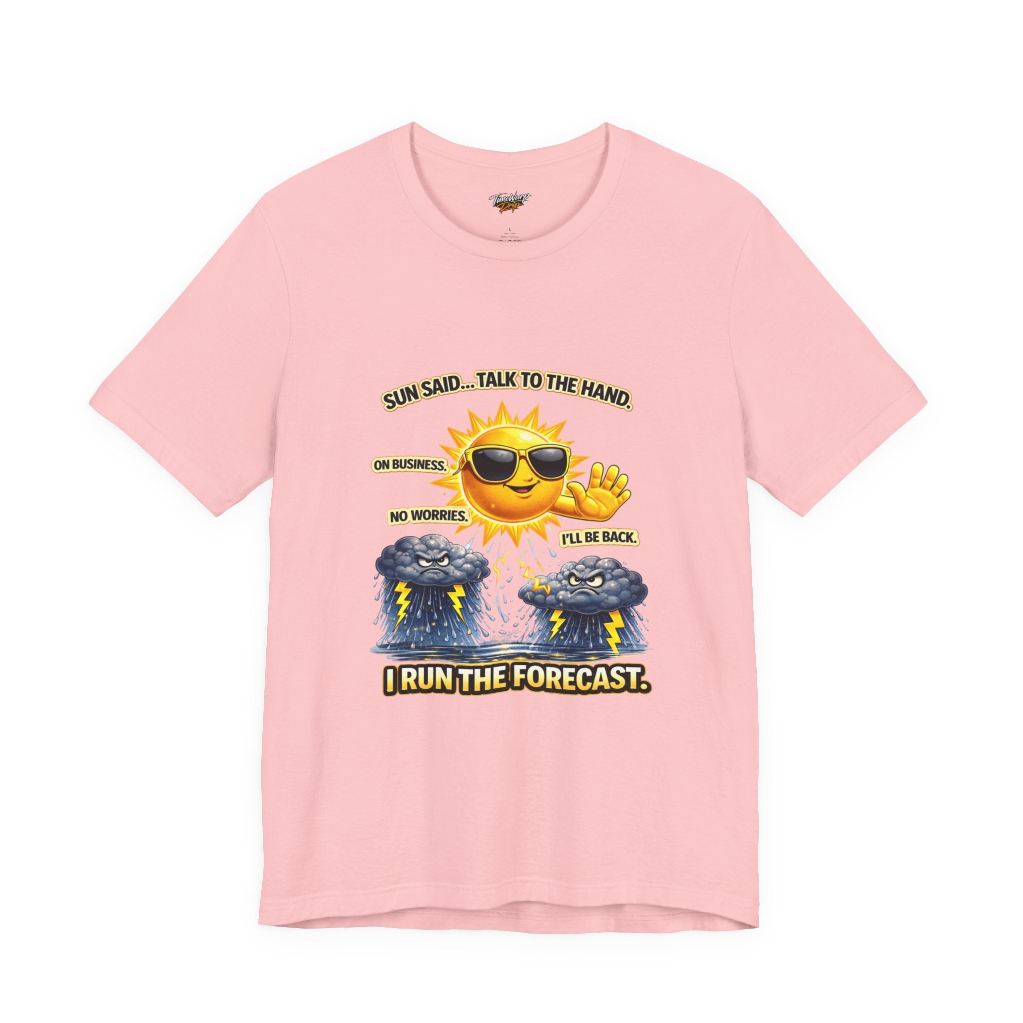 The Calm Energy Vibes T-Shirt — "I Run the Forecast" CEO Energy features a cartoon sun in sunglasses, raising its hand among clouds with text: Sun said... talk to the hand. On business. No worries. I'll be back. I run the forecast.