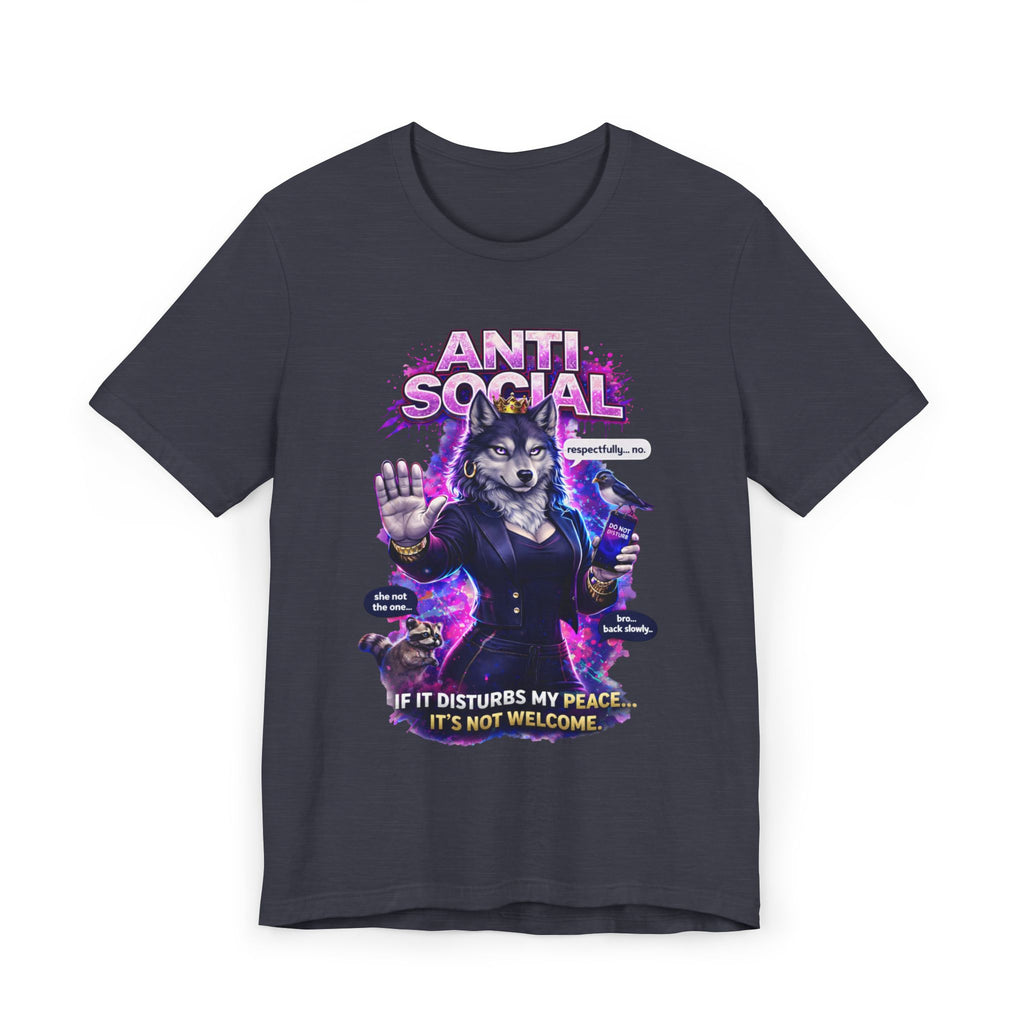 The Anti Social She-Wolf T-Shirt is a dark gray tee with a wolf in a business suit, paw raised. Features snarky quotes: "ANTI SOCIAL," “If it disturbs my peace... it’s not welcome,” “No small talk!” and “Respectfully, no.”.