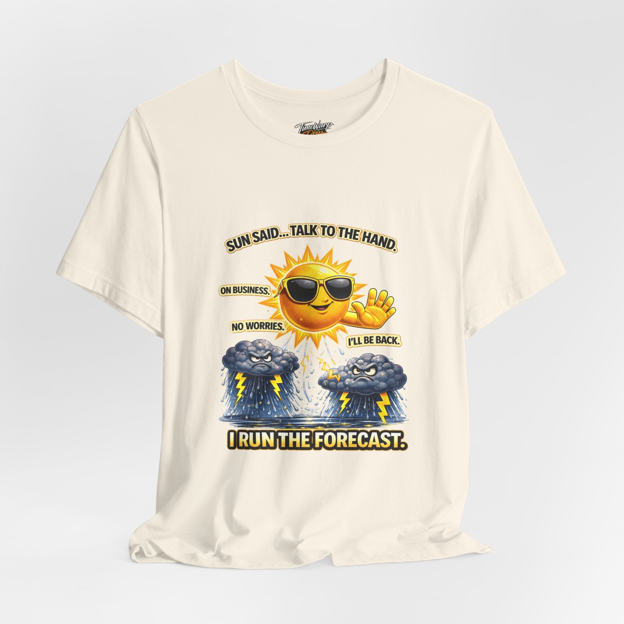 The Calm Energy Vibes T-Shirt — "I Run the Forecast" CEO Energy by Printify features a smiling sun with CEO energy telling two grumpy storm clouds, “Sun said... talk to the hand. On business. No worries, I’ll be back. I run the forecast.”.