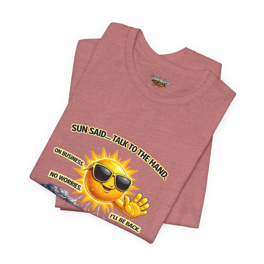 The Calm Energy Vibes T-Shirt — "I Run the Forecast" CEO Energy by TimeWarp Drip features a cartoon sun in sunglasses with “SUN SAID... TALK TO THE HAND. ON BUSINESS. NO WORRIES. I’LL BE BACK.” for bright CEO vibes on soft Airlume cotton.