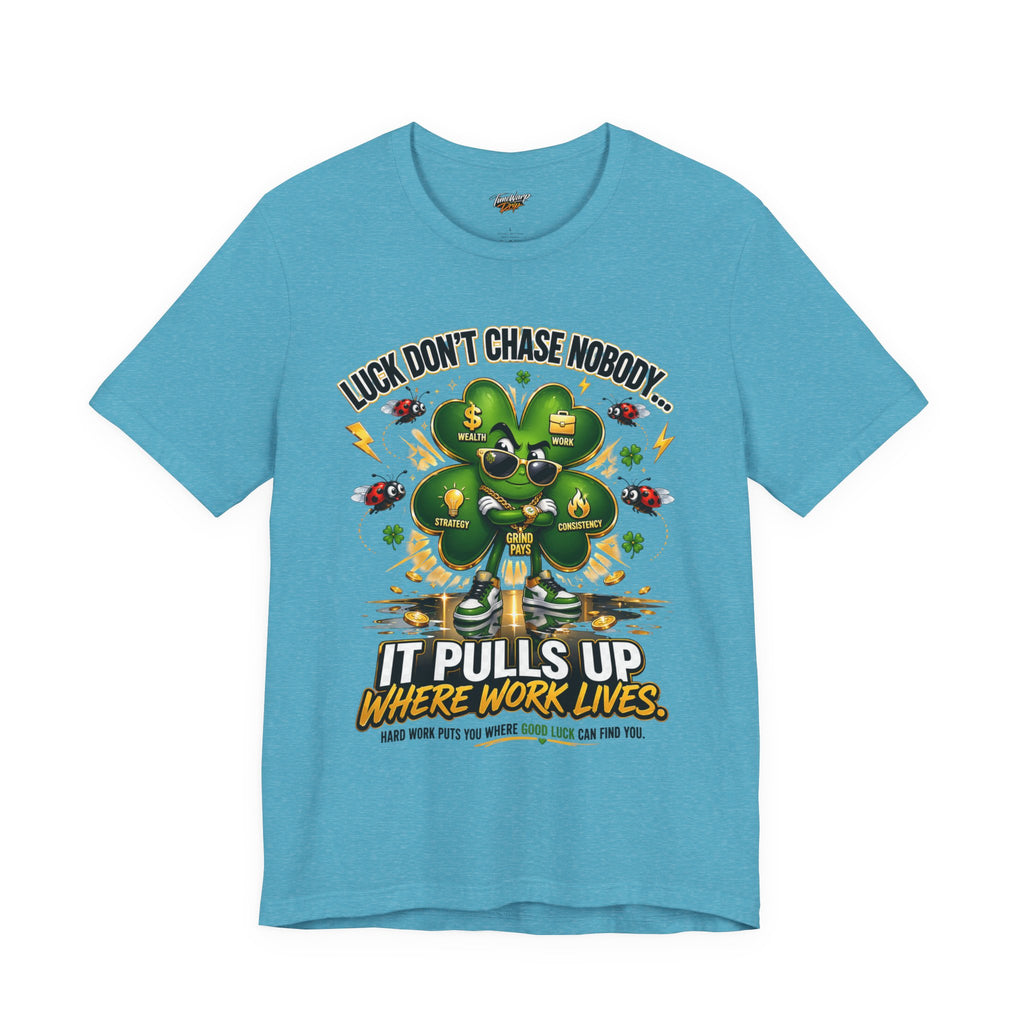 TimeWarp Drip Printify blue cotton tee—4-leaf clover, bold “Luck Don’t Chase Nobody” drip, streetwise style, statement streetwear. streetwear apparel